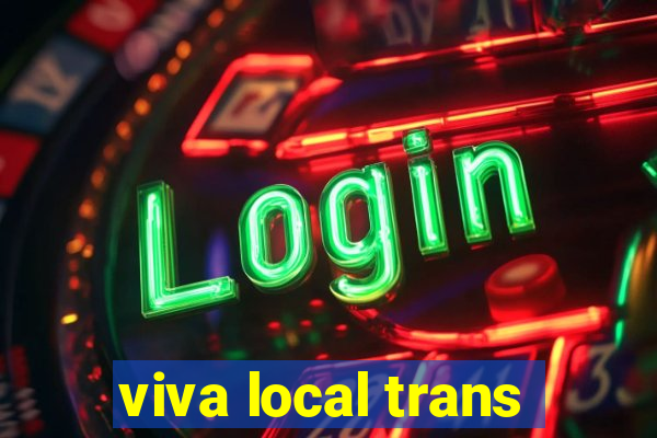 viva local trans